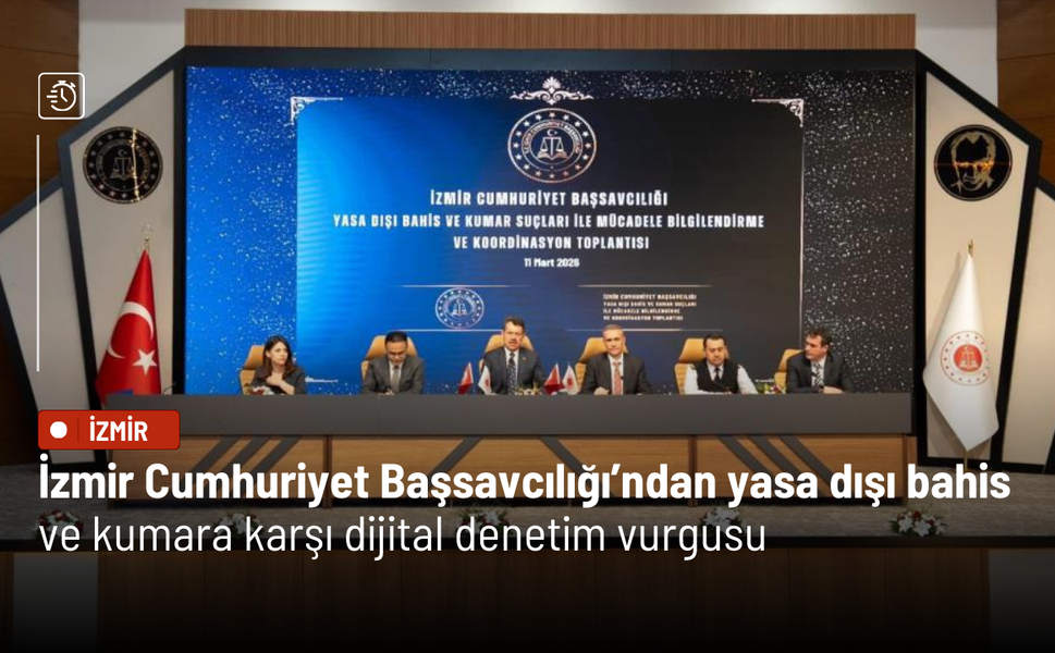 İzmir Cumhuriyet Başsavcılığı’ndan yasa dışı bahis ve kumara karşı dijital denetim vurgusu