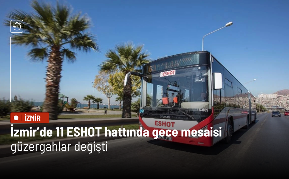 İzmir’de 11 ESHOT hattında gece mesaisi: Güzergahlar değişti