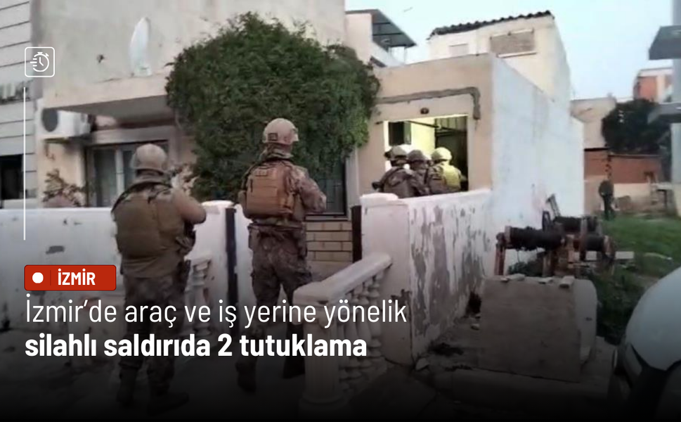 İzmir’de araç ve iş yerine yönelik silahlı saldırıda 2 tutuklama