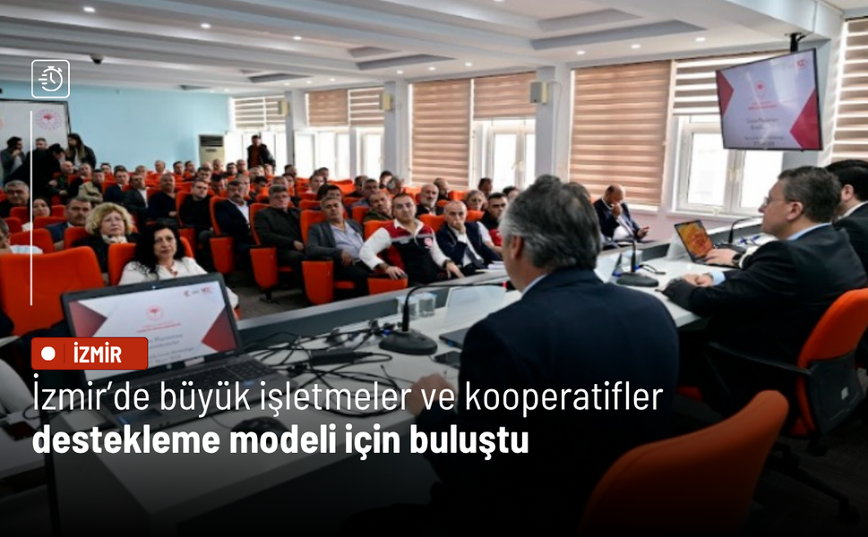 İzmir’de büyük işletmeler ve kooperatifler destekleme modeli için buluştu