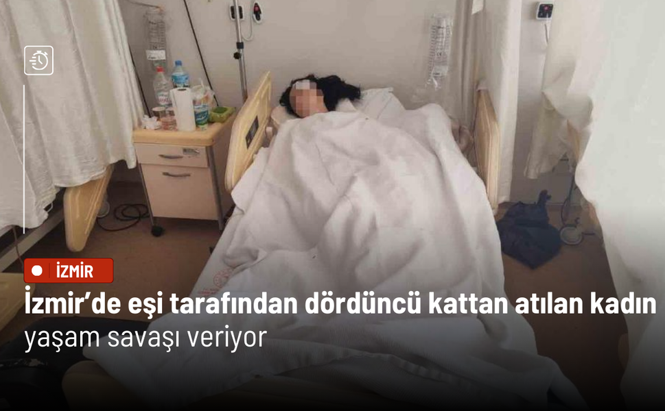 İzmir’de eşi tarafından dördüncü kattan atılan kadın yaşam savaşı veriyor