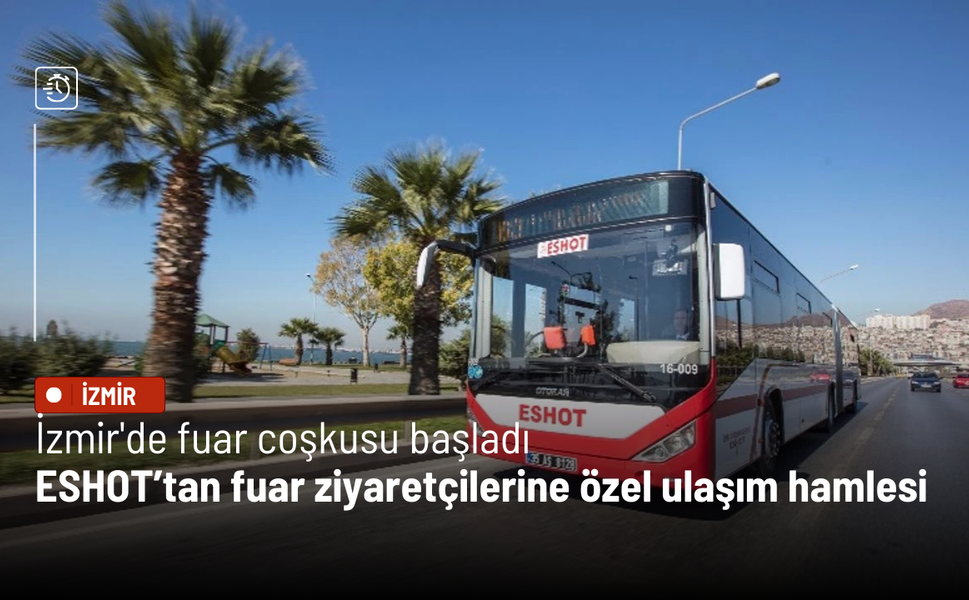 İzmir'de fuar coşkusu başladı: ESHOT’tan fuar ziyaretçilerine özel ulaşım hamlesi
