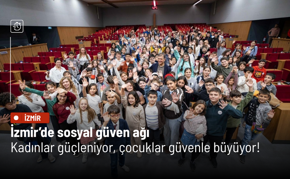 İzmir’de sosyal güven ağı: Kadınlar güçleniyor, çocuklar güvenle büyüyor!
