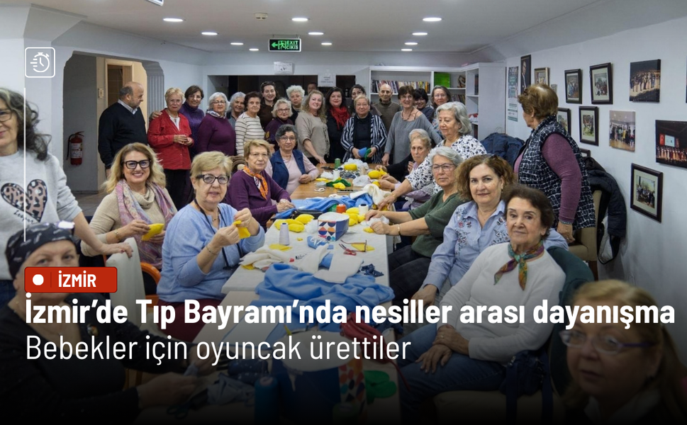 İzmir’de Tıp Bayramı’nda nesiller arası dayanışma: Bebekler için oyuncak ürettiler