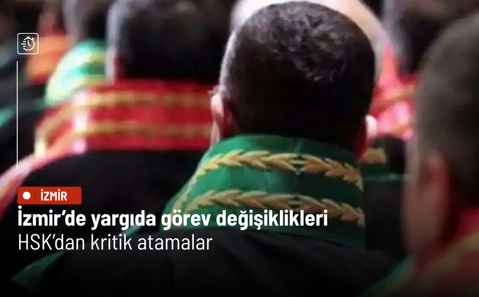 İzmir’de yargıda görev değişiklikleri: HSK’dan kritik atamalar