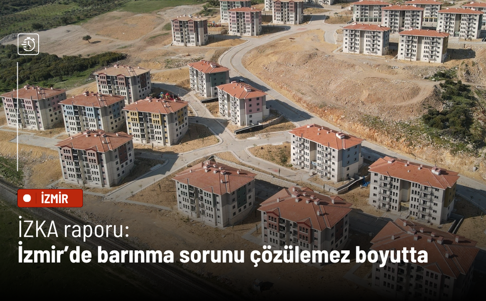 İZKA raporu: İzmir’de barınma sorunu çözülemez boyutta