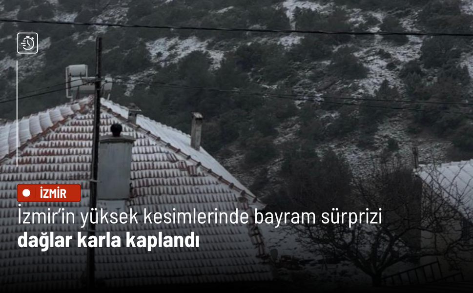 İzmir’in yüksek kesimlerinde bayram sürprizi: Dağlar karla kaplandı