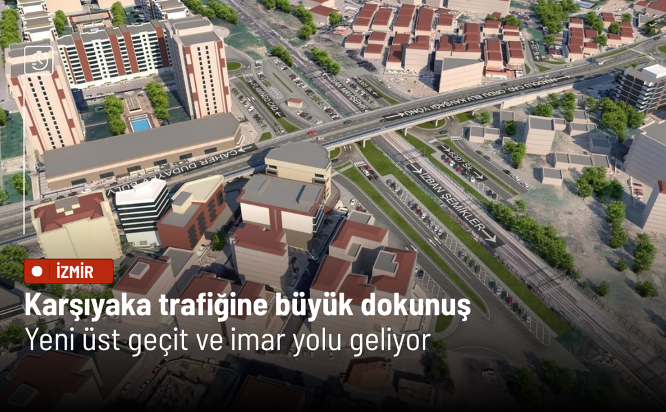 Karşıyaka trafiğine büyük dokunuş: Yeni üst geçit ve imar yolu geliyor