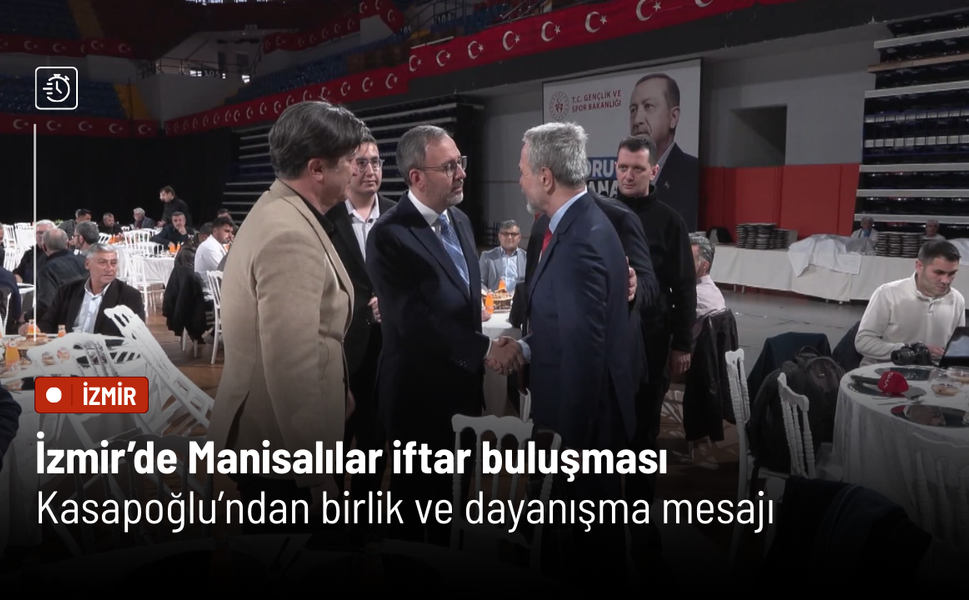 İzmir’de Manisalılar iftar buluşması: Kasapoğlu’ndan birlik ve dayanışma mesajı