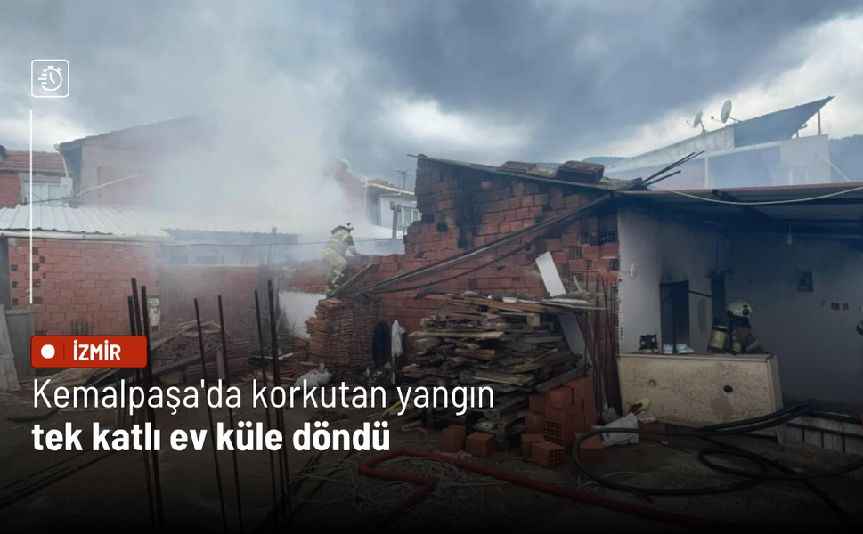 Kemalpaşa'da korkutan yangın: Tek katlı ev küle döndü