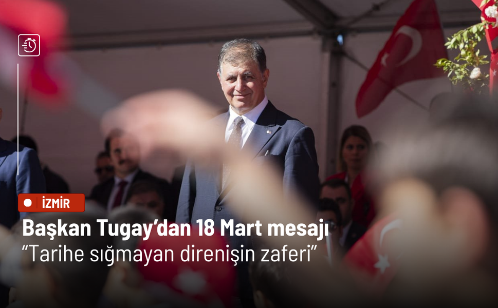 Başkan Tugay’dan 18 Mart mesajı: Tarihe sığmayan direnişin zaferi