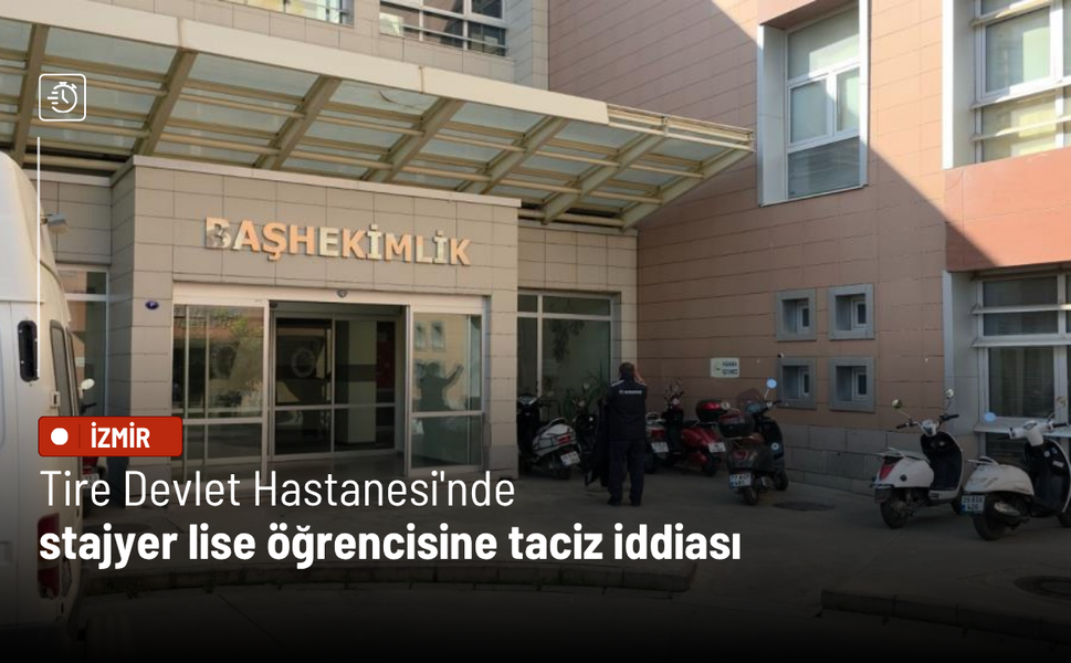 Tire Devlet Hastanesi'nde stajyer lise öğrencisine taciz iddiası