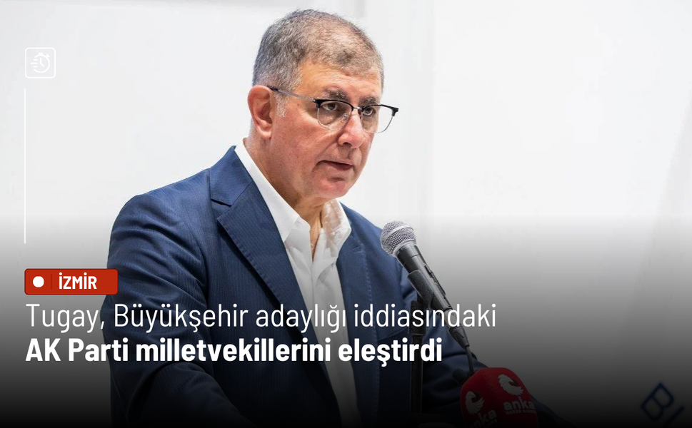 Tugay, Büyükşehir adaylığı iddiasındaki AK Parti milletvekillerini eleştirdi