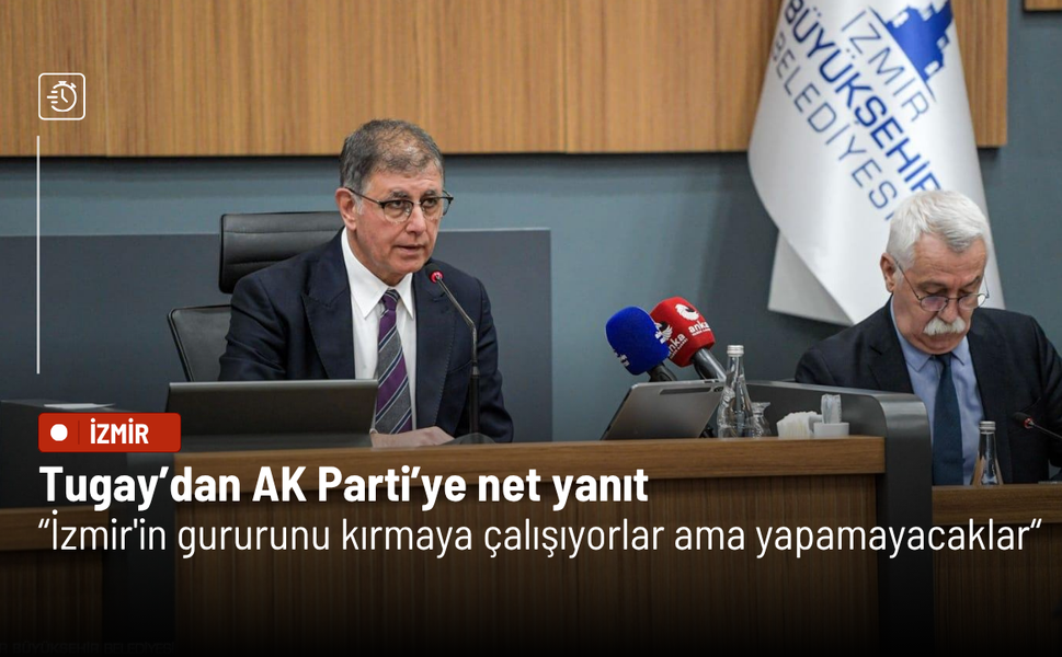 Tugay’dan AK Parti'ye net yanıt: İzmir'in gururunu kırmaya çalışıyorlar ama yapamayacaklar