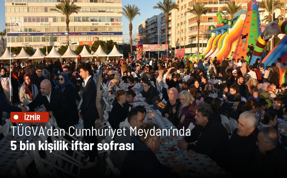 TÜGVA'dan Cumhuriyet Meydanı’nda 5 bin kişilik iftar sofrası