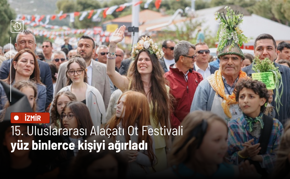 15. Uluslararası Alaçatı Ot Festivali yüz binlerce kişiyi ağırladı