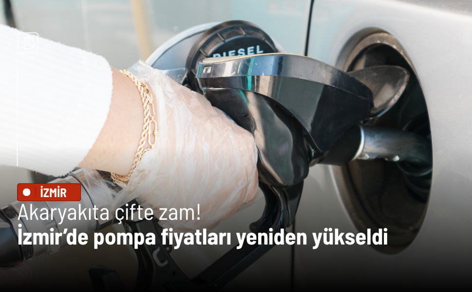 Akaryakıta çifte zam! İzmir’de pompa fiyatları yeniden yükseldi