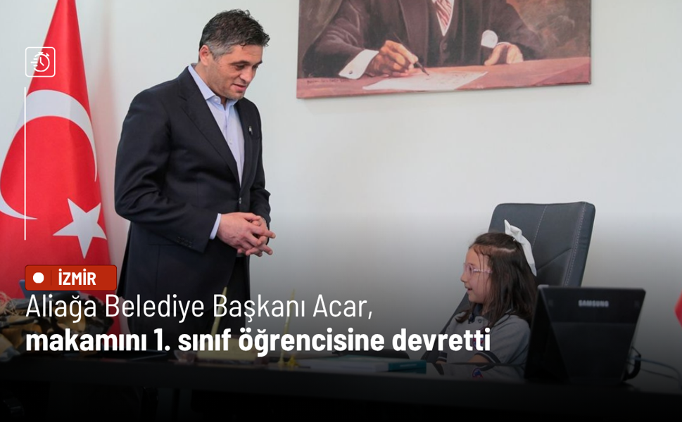 Aliağa Belediye Başkanı Acar, makamını 1. sınıf öğrencisine devretti