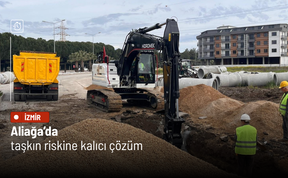 Aliağa’da taşkın riskine kalıcı çözüm