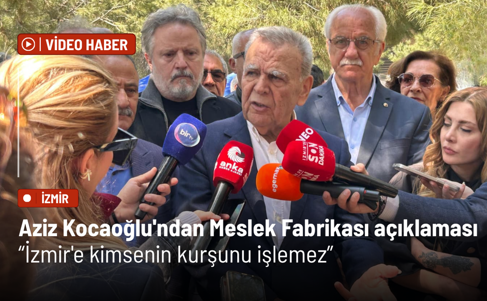 Aziz Kocaoğlu'ndan Meslek Fabrikası açıklaması: İzmir'e kimsenin kurşunu işlemez