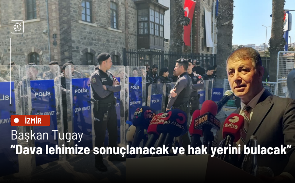 Başkan Tugay: Dava lehimize sonuçlanacak ve hak yerini bulacak