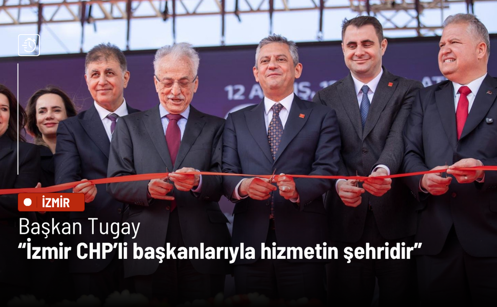 Başkan Tugay: İzmir CHP’li başkanlarıyla hizmetin şehridir