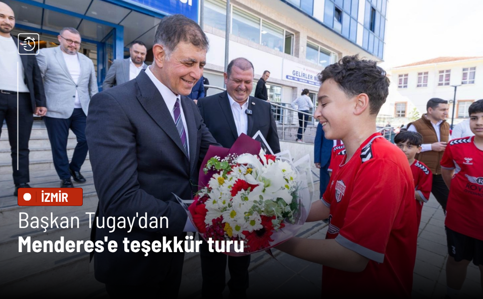 Başkan Tugay'dan Menderes'e teşekkür turu