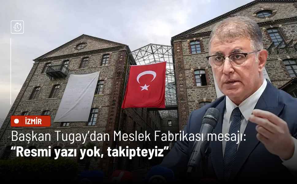 Başkan Tugay’dan Meslek Fabrikası mesajı: Resmi yazı yok, takipteyiz