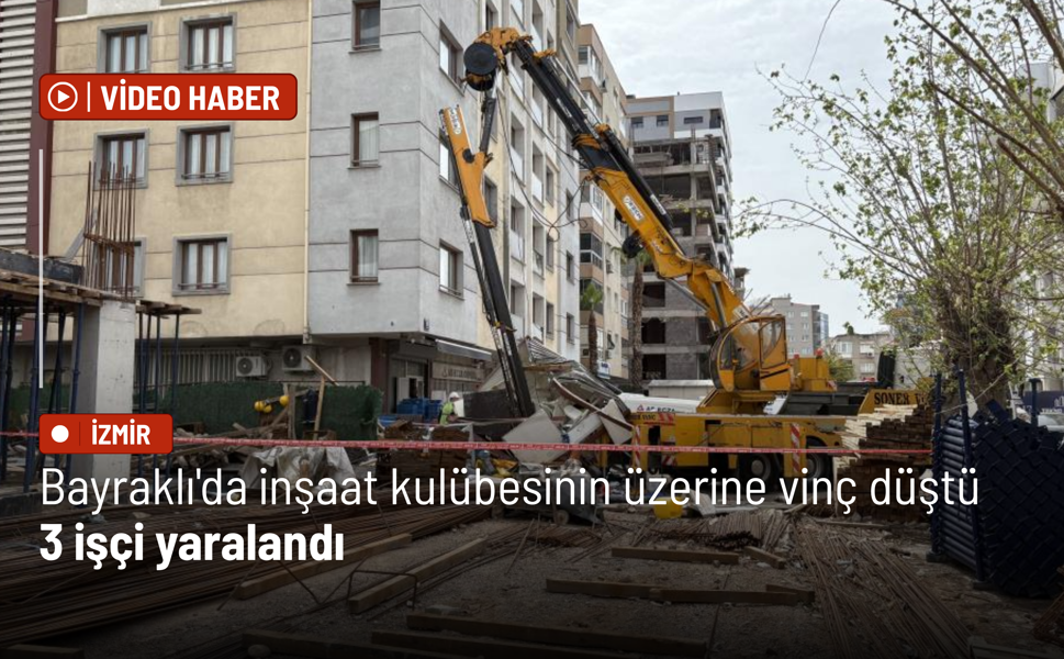 Bayraklı'da inşaat kulübesinin üzerine vinç düştü: 3 işçi yaralandı
