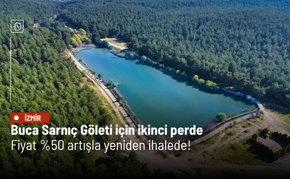 Buca Sarnıç Göleti için ikinci perde: Fiyat yüzde 50 artışla yeniden ihalede!