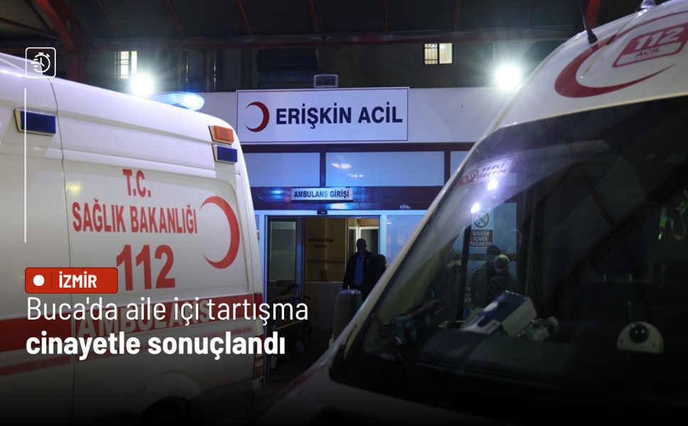 Buca'da aile içi tartışma cinayetle sonuçlandı: Eşi tarafından tabancayla vurulan kadın hayatını kaybetti