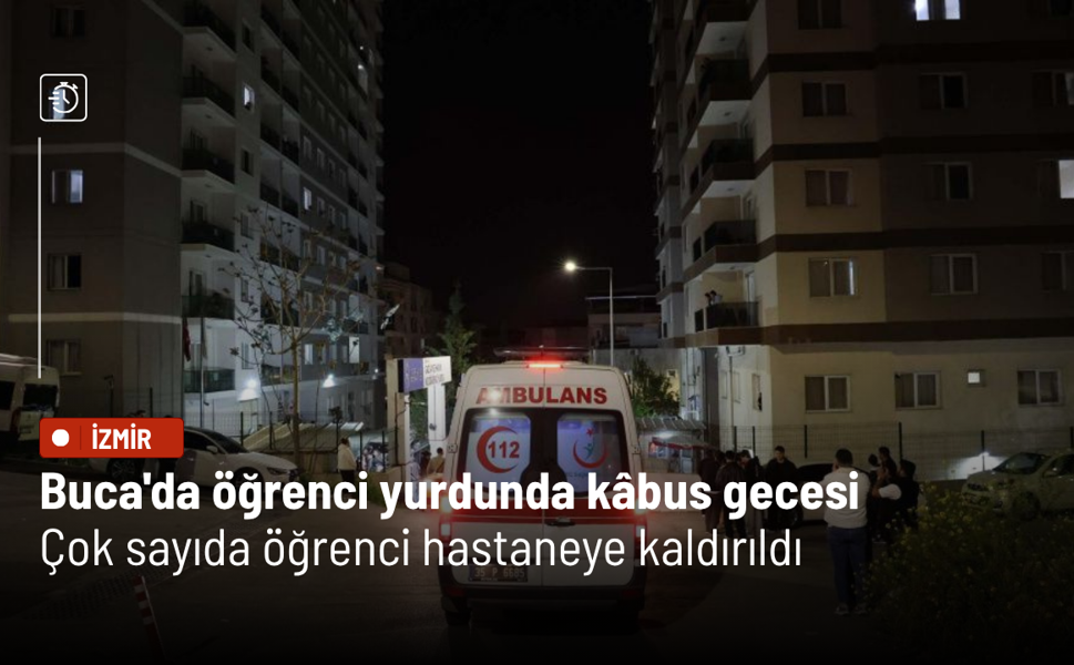 Buca'da öğrenci yurdunda kâbus gecesi: Çok sayıda öğrenci hastaneye kaldırıldı