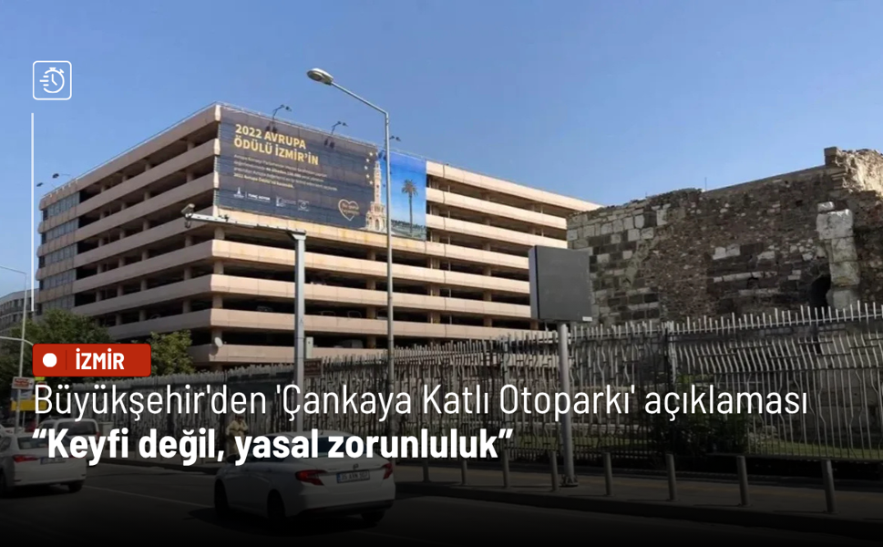 Büyükşehir'den 'Çankaya Katlı Otoparkı' açıklaması: Keyfi değil, yasal zorunluluk”