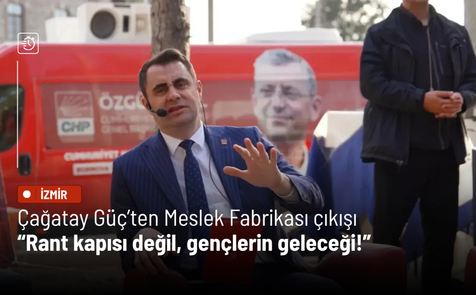 Çağatay Güç’ten Meslek Fabrikası çıkışı: Rant kapısı değil, gençlerin geleceği!