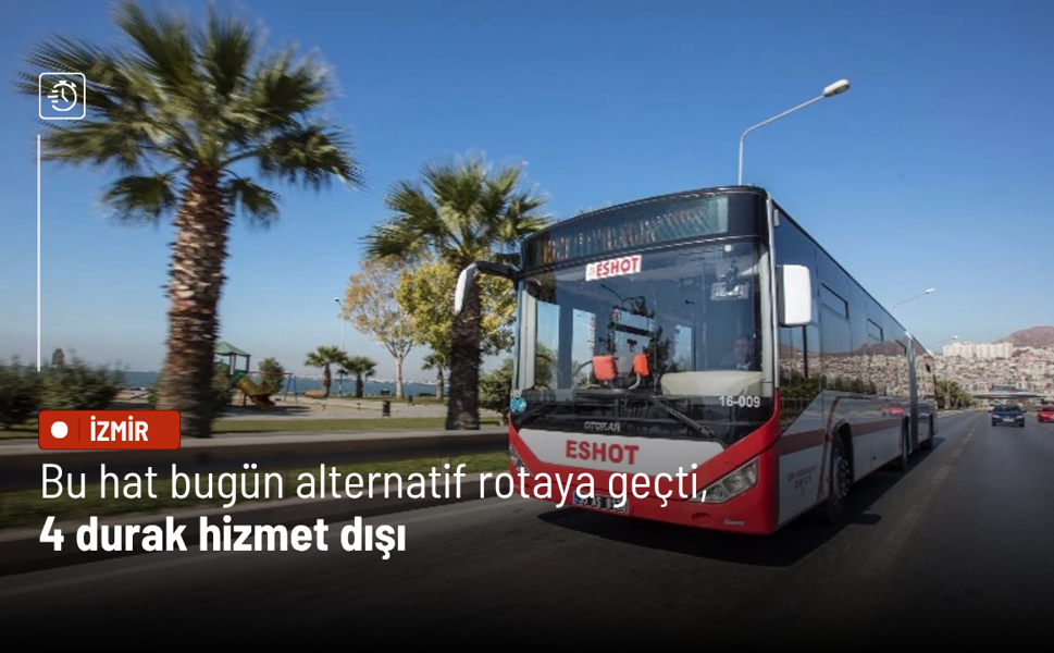 ESHOT duyurdu: Bu hat bugün alternatif rotaya geçti, 4 durak hizmet dışı