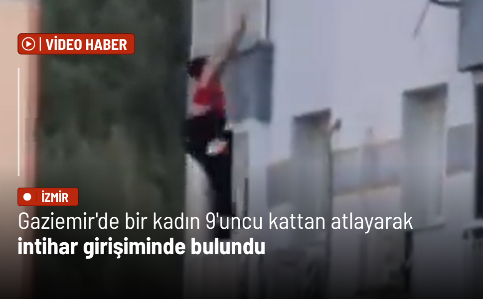 Gaziemir'de bir kadın 9'uncu kattan atlayarak intihar girişiminde bulundu