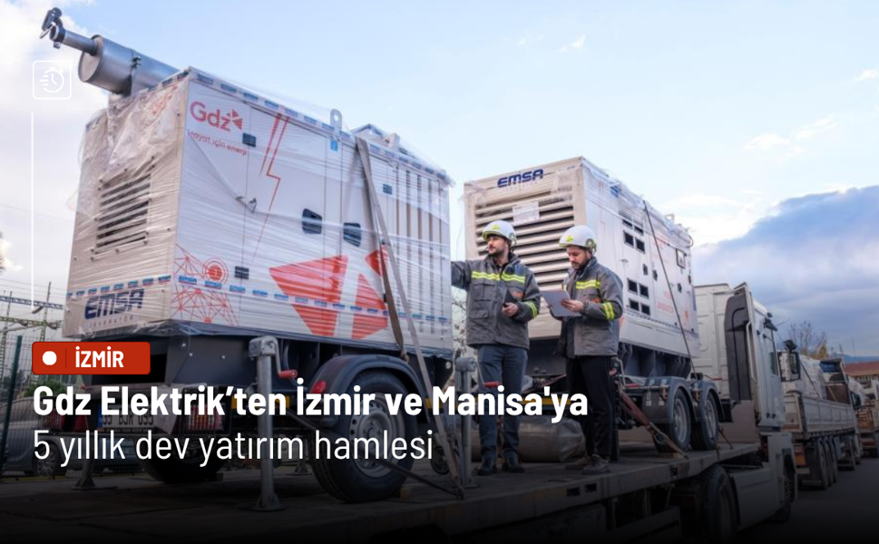 Gdz Elektrik’ten İzmir ve Manisa'ya 5 yıllık dev yatırım hamlesi