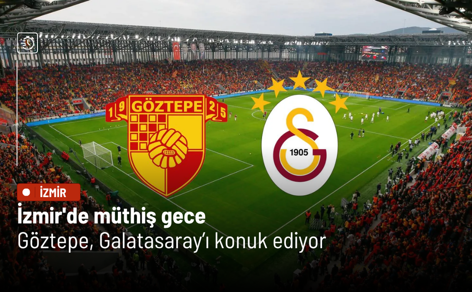 İzmir'de müthiş gece: Göztepe, Galatasaray’ı konuk ediyor