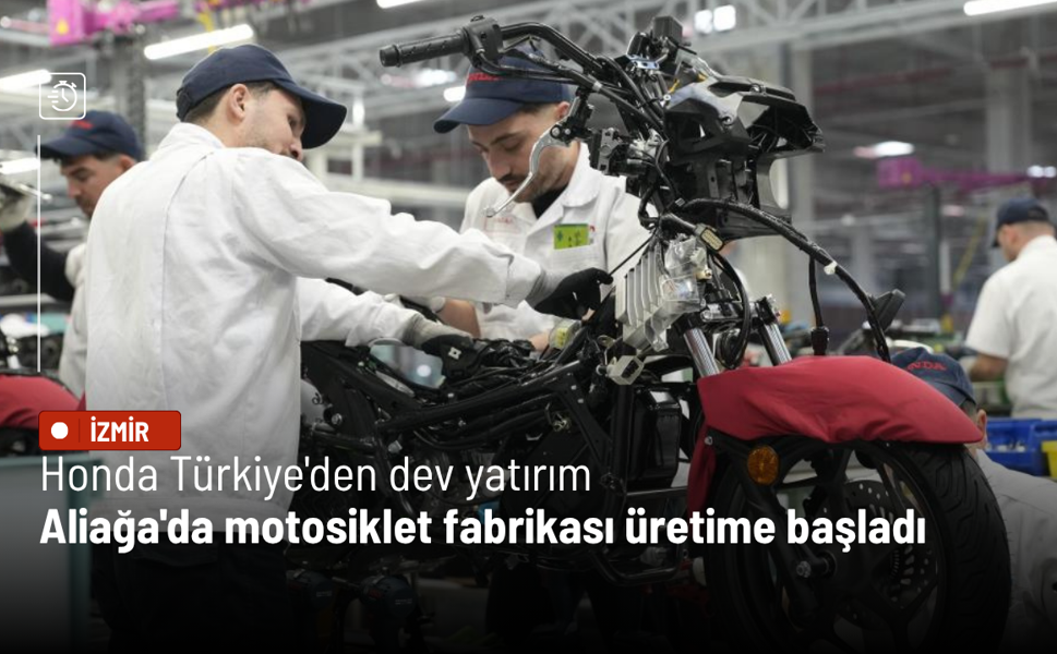 Honda Türkiye'den dev yatırım: Aliağa'da motosiklet fabrikası üretime başladı