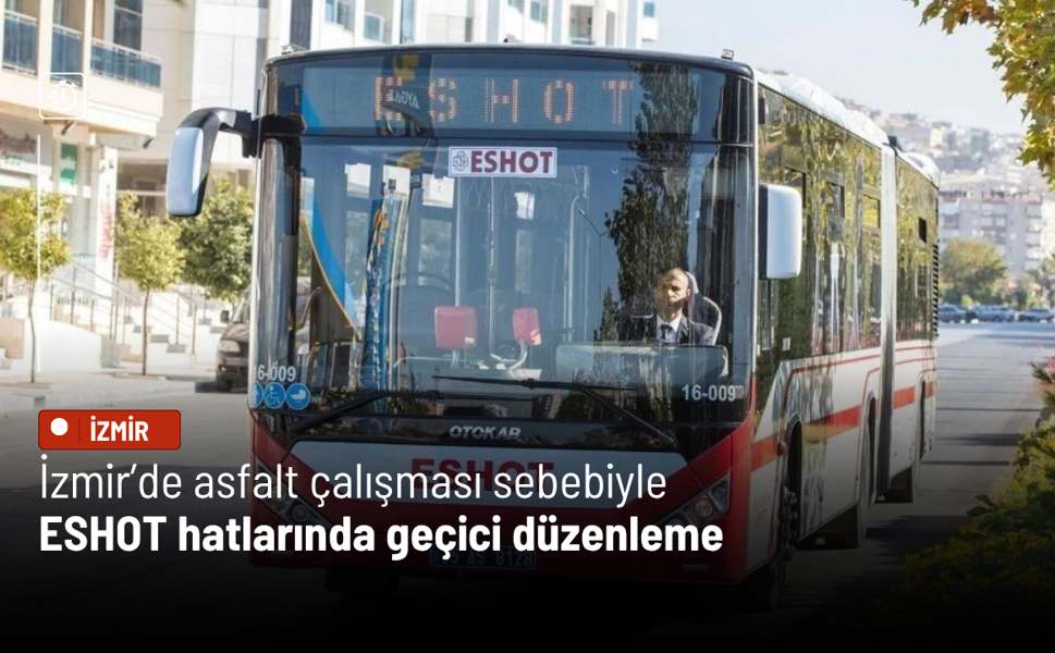 İzmir’de asfalt çalışması sebebiyle ESHOT hatlarında geçici düzenleme