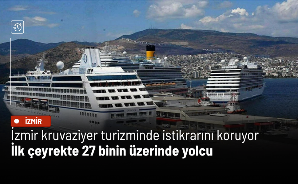 İzmir kruvaziyer turizminde istikrarını koruyor: İlk çeyrekte 27 binin üzerinde yolcu