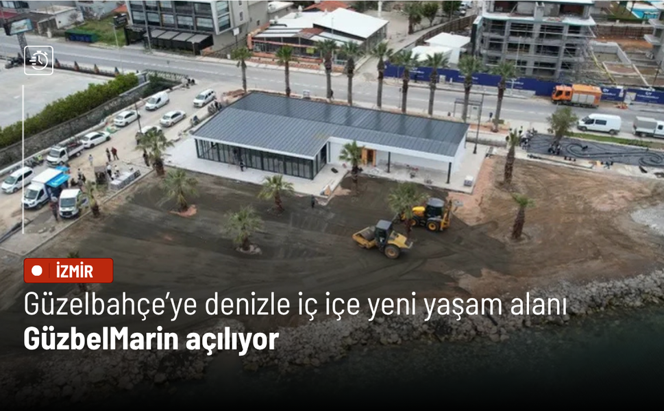 Güzelbahçe’ye denizle iç içe yeni yaşam alanı: GüzbelMarin açılıyor