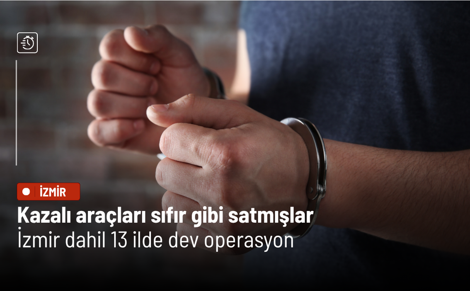 Kazalı araçları sıfır gibi satmışlar: İzmir dahil 13 ilde dev operasyon