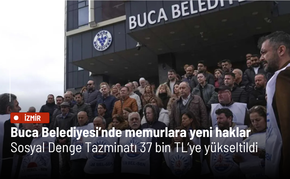 Buca Belediyesi’nde memurlara yeni haklar: Sosyal Denge Tazminatı 37 bin TL’ye yükseltildi