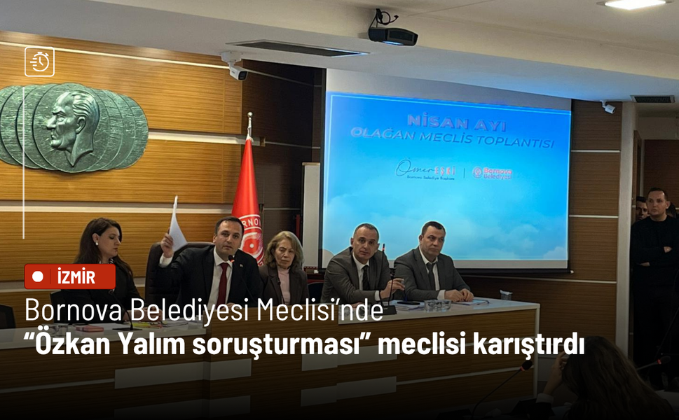 Bornova Belediyesi Meclisi’nde “Özkan Yalım soruşturması” meclisi karıştırdı