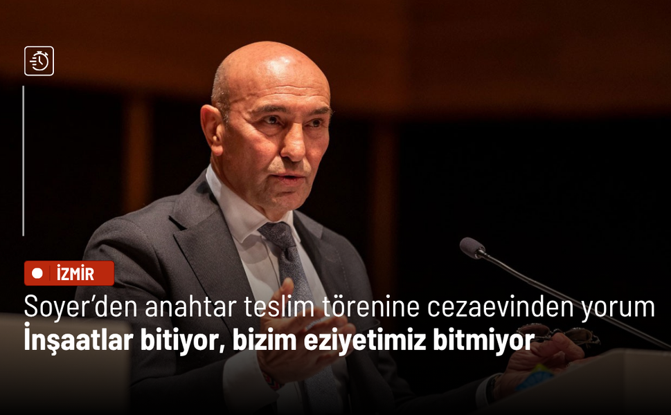 Soyer, anahtar teslim törenini cezaevinden değerlendirdi: “İnşaatlar bitiyor, bizim eziyetimiz bitmiyor”