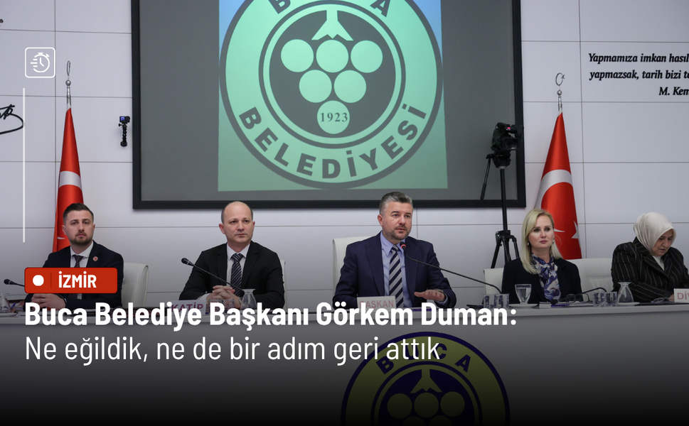 Buca Belediye Başkanı Görkem Duman: Ne eğildik, ne de bir adım geri attık