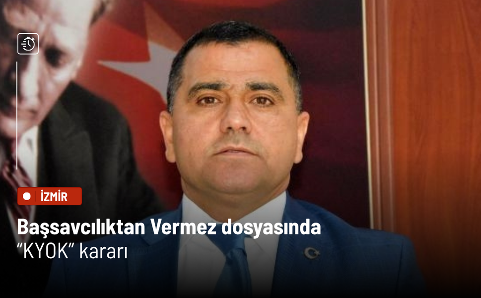 Başsavcılıktan Vermez dosyasında “KYOK” kararı