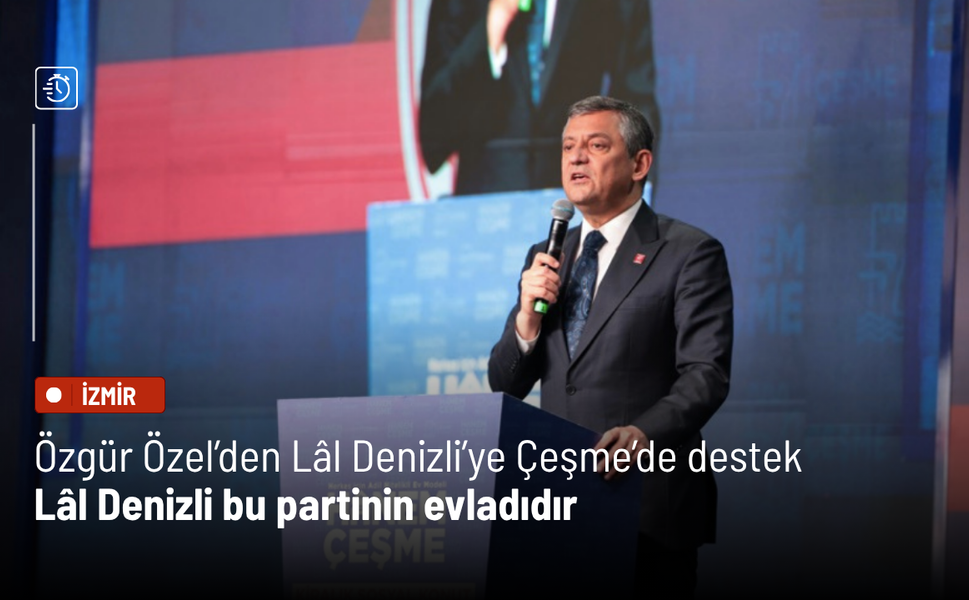 Özgür Özel: Lâl Denizli bu partinin evladıdır