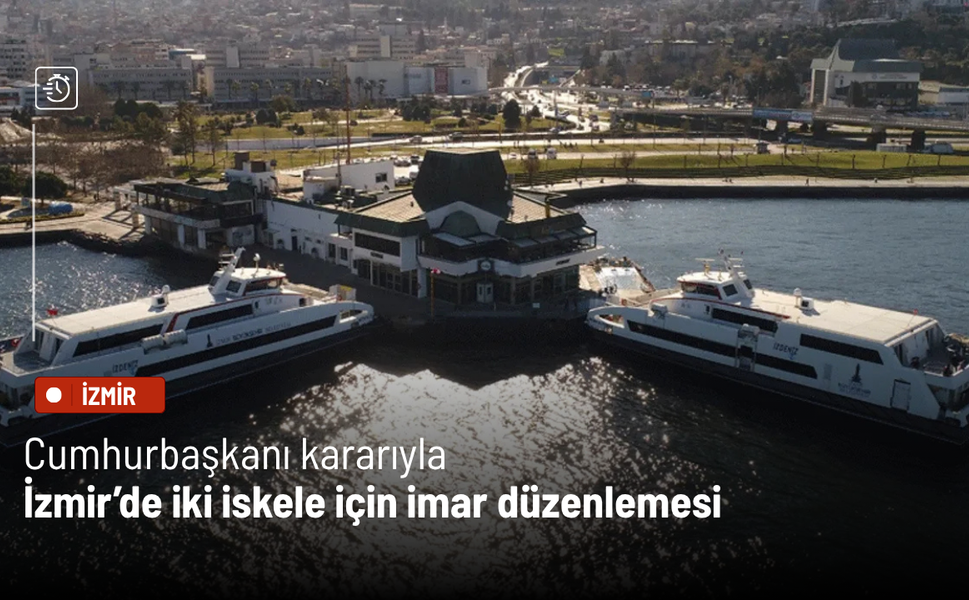 Cumhurbaşkanı kararıyla İzmir’de iki iskele için imar düzenlemesi